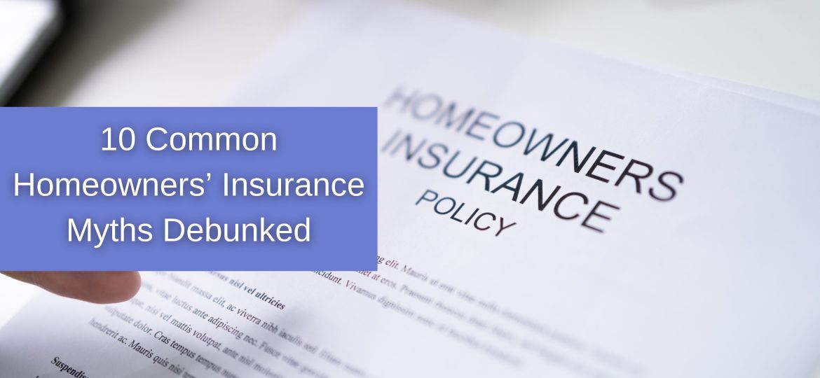 10 Common Homeowners’ Insurance Myths Debunked